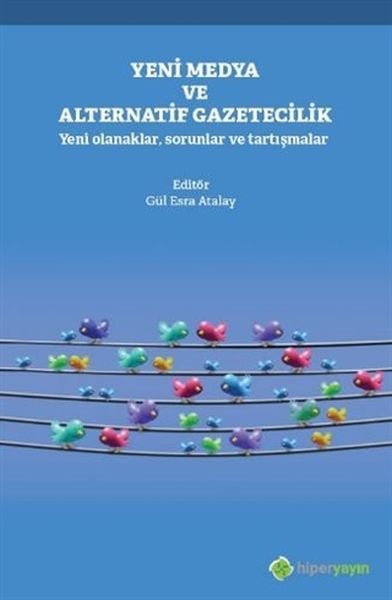 Yeni Medya ve Alternatif Gazetecilik - Yeni Olanaklar, Sorunlar ve Tartışmalar