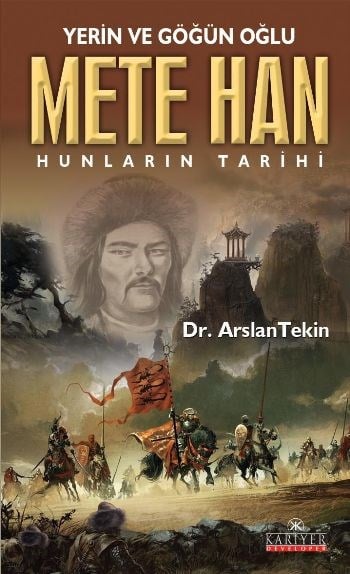 Yerin ve Göğün Oğlu Mete Han  Hunların Tarihi
