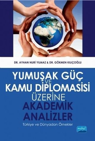 Yumuşak Güç ve Kamu Diplomasisi Üzerine Akademik Analizler - Türkiye ve Dünyadan Örnekler