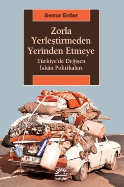 Zorla Yerleştirmeden Yerinden Etmeye Türkiyede Değişen İskan Politikaları