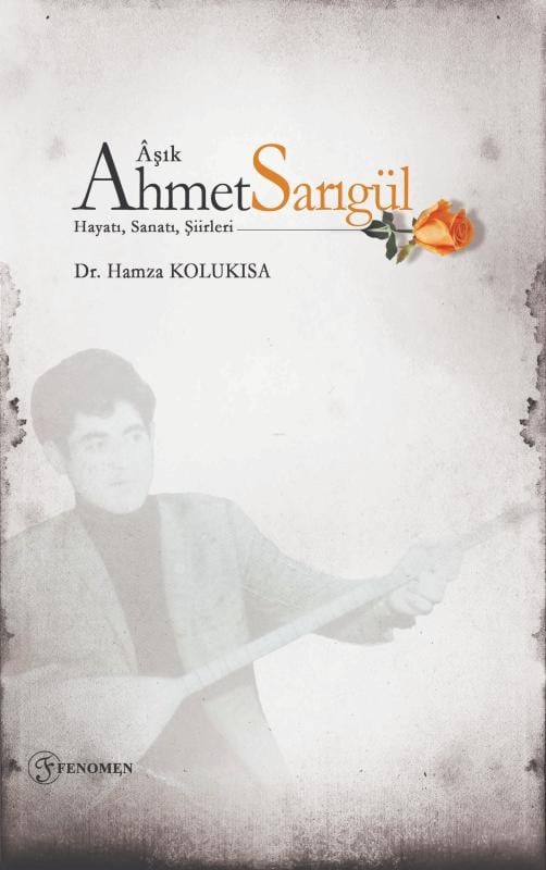 Âşık Ahmet Sarıgül - Hayatı, Sanatı, Şiirleri