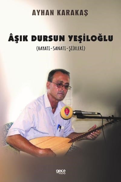 Âşık Dursun Yeşiloğlu (Hayatı - Sanatı - Şiirleri)