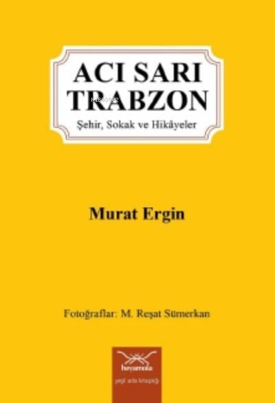 Acı Sarı Trabzon-Şehir, Sokak ve Hikâyeler