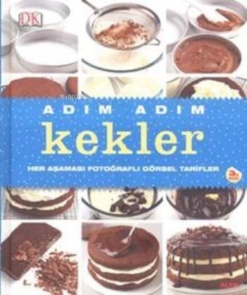 Adım Adım Kekler; Her Aşaması Fotoğraflı Görsel Tarifler