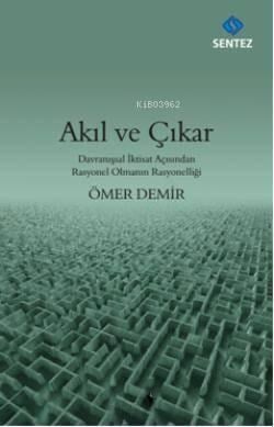 Akıl ve Çıkar; Davranışsal İktisat Açısından Rasyonel Olmanın Rasyonelliği