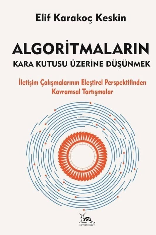Algoritmaların Kara Kutusu Üzerine Düşünmek;İletişim Çalışmalarının Eleştirel Perspektifinden Kavramsal Tartışmalar