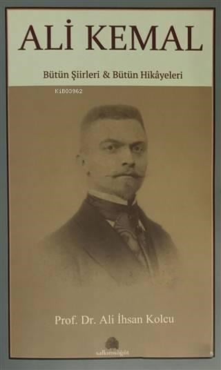 Ali Kemal; Bütün Şiirleri ve Bütün Hikayeleri