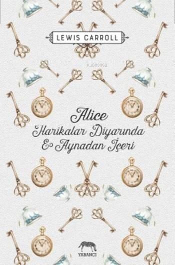Alice Harikalar Diyarında ve Aynadan İçeri (Ciltli)