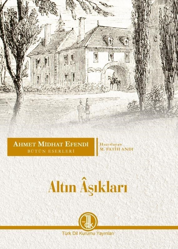 Altın Âşıkları;Ahmet Midhat Efendi Bütün Eserleri, Romanlar XVI