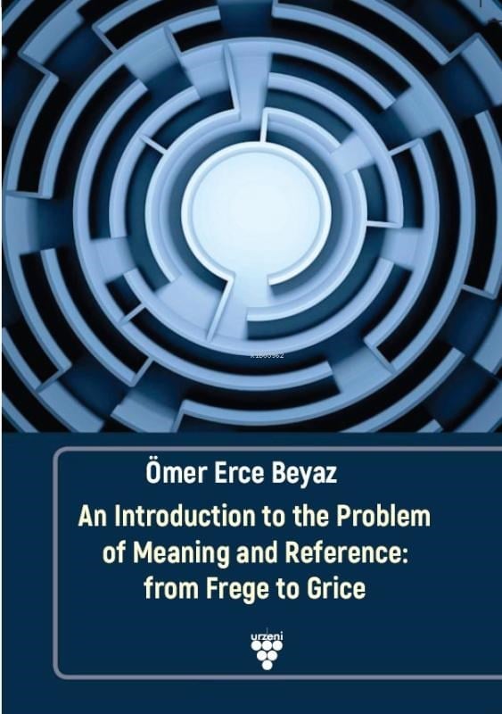 An Introduction To The Problem Of Meaning And Reference: From Frege To Grice