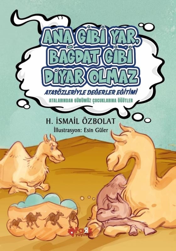 Ana Gibi Yar Bağdat Gibi Diyar Olmaz(Atasözleriyle Değerler Eğitimi);Atalarımızdan Günümüz Çocuklarına Öğütler