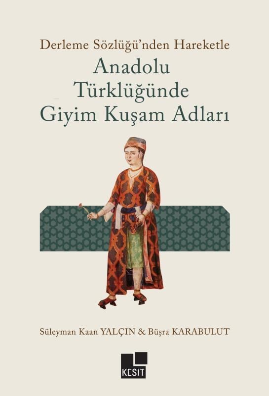 Anadolu Türklüğünde Giyim Kuşam Adları;Derleme Sözlüğü'nden Hareketle