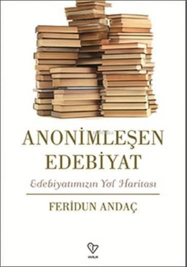 Anonimleşen Edebiyat; Edebiyatımızın Yol Haritası