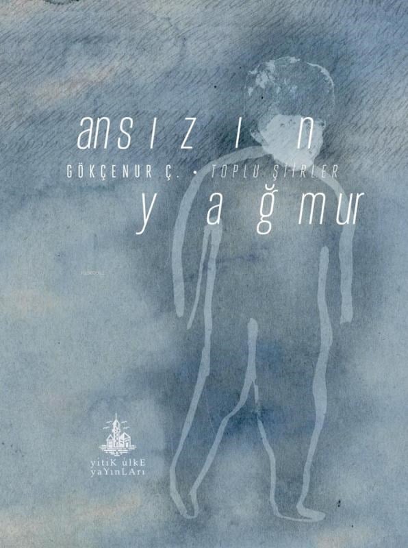 Ansızın Yağmur;Toplu Şiirler