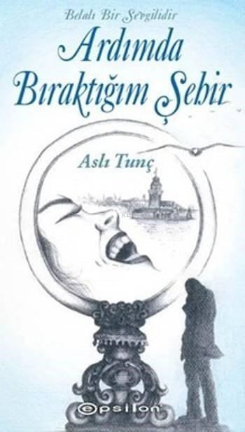 Ardımda Bıraktığım Şehir; Belalı Bir Sevgilidir