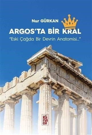 Argos'ta Bir Kral; Eski Çağda Bir Devrin Anatomisi