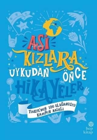 Asi Kızlara Uykudan Önce Hikayeler Ciltli; Türkiye'den 100 Olağanüstü Kadının Masalı