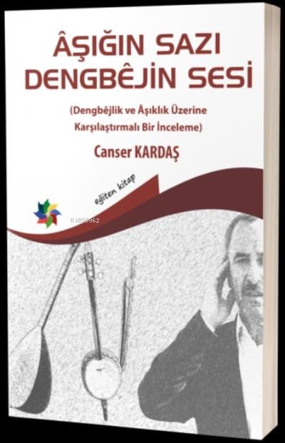 Aşığın Sazı Dengbejin Sesi (Dengbejlik ve Aşıklık Üzerine Karşılaştırmalı Bir İnceleme)