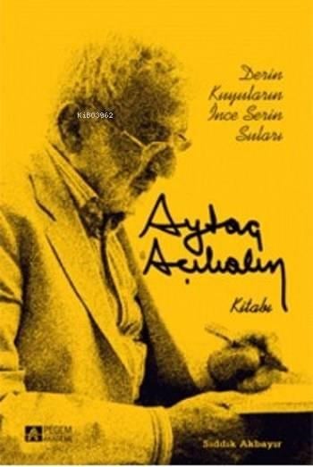 Aytaç Akalın Kitabı; Derin Kuyuların İnce Serin Suları