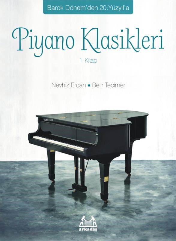 Barok Dönem`den 20.Yüzyıl`a Piyano Klasikleri 1. Kitap; Barok Dönem'den 20. Yüzyıl'a