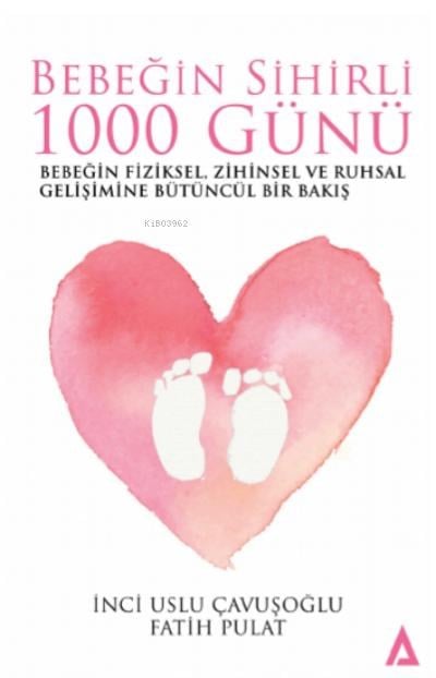 Bebeğim Sihirli 1000 Günü;Bebeğin Fiziksel, Zihinsel ve Ruhsal Gelişimine Bütüncül Bir Bakış