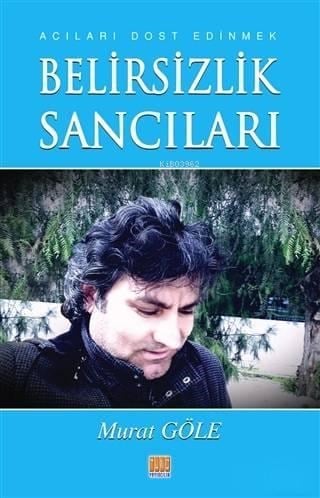 Belirsizlik Sancıları; Acıları Dost Edinmek