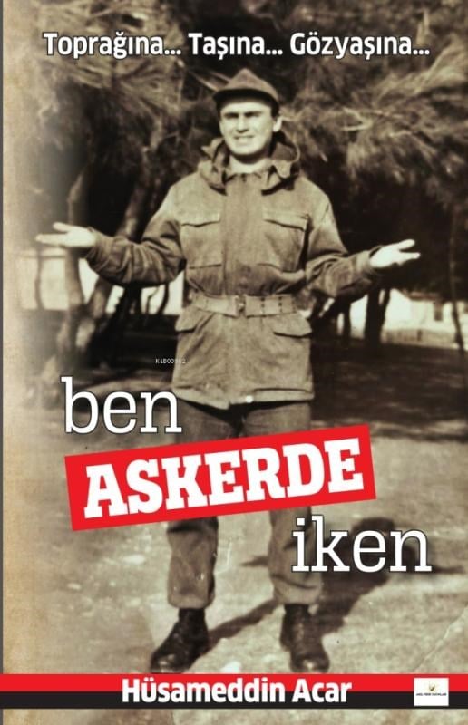 Ben Askerde İken;Toprağına... Taşına...Gözyaşına...