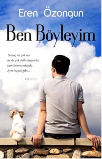 Ben Böyleyim; Sonuç ne çok acı ne de çok tatlı oluyordu, tam kıvamındaydı. Aynı hayat gibi