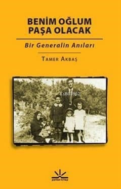 Benim Oğlum Paşa Olacak; Bir Generalin Anıları