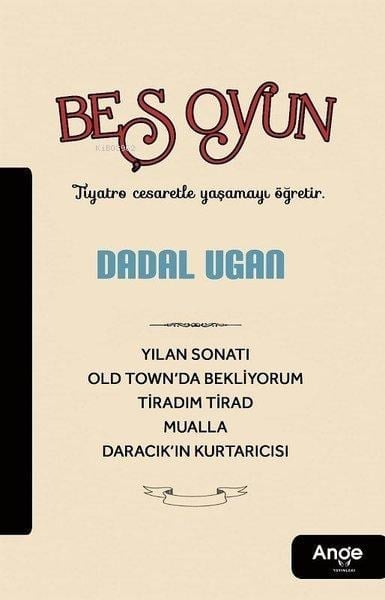 Beş Oyun;Tiyatro Cesaretle Yaşamayı Öğretir