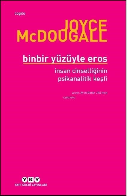Binbir Yüzüyle Eros İnsan Cinselliğinin Psikanalitik Keşfi