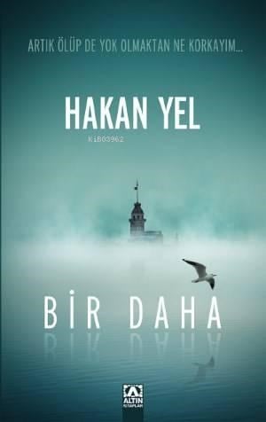 Bir Daha; Artık Ölüpte Yok Olmaktan Ne Korkayım...