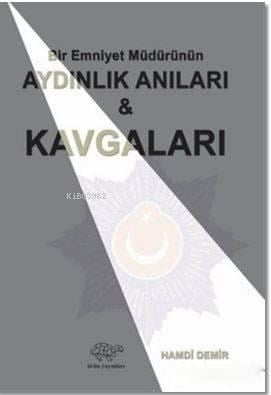 Bir Emniyet Müdürünün Aydınlık Anıları ve Kavgaları