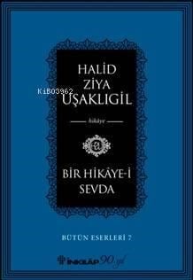 Bir Hikaye-i Sevda; Bütün Eserleri 7