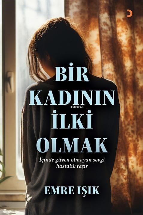 Bir Kadının İlki Olmak;İçinde Güven Olmayan Sevgi Hastalık Taşır