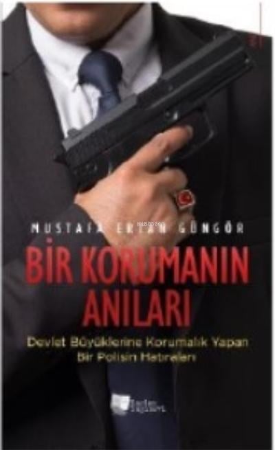 Bir Korumanın Anıları;Devlet Büyüklerine Korumalık Yapan Bir Polisin Hatıraları