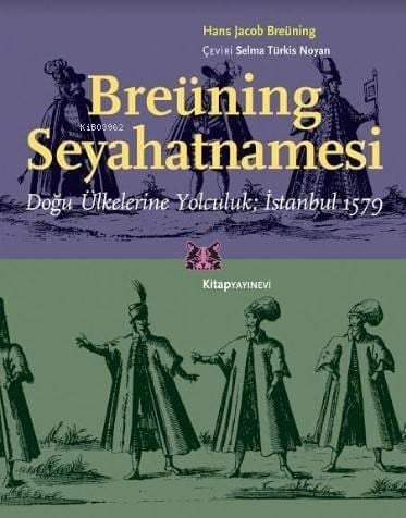 Breüning Seyahatnamesi; Doğu Ülkelerine Yolculuk İstanbul 1579