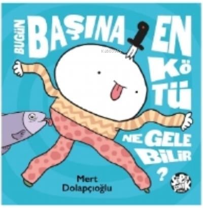 Bugün Başına En Kötü Ne Gelebilir ?