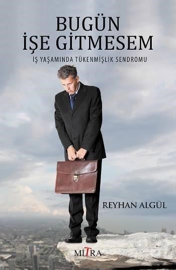 Bugün İşe Gitmesem; İş Yaşamında Tükenmişlik Sendromu