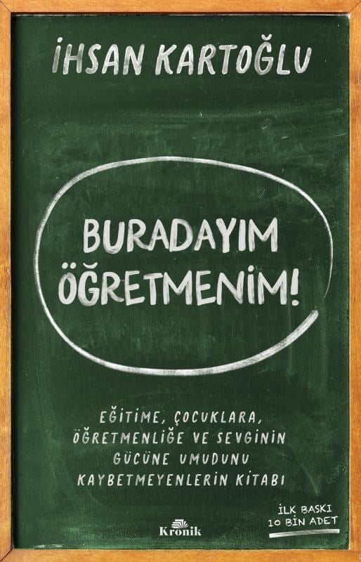Buradayım Öğretmenim!;Eğitime, Çocuklara, Öğretmenliğe ve Sevginin Gücüne Umudunu Kaybetmeyenlerin Kitabı