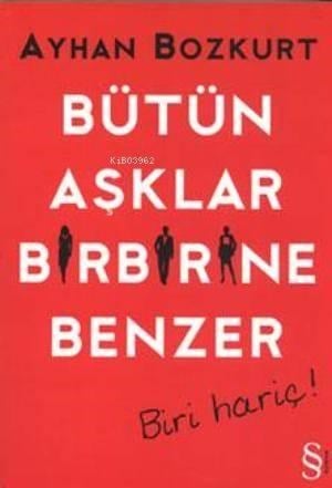 Bütün Aşklar Birbirine Benzer; Biri Hariç!