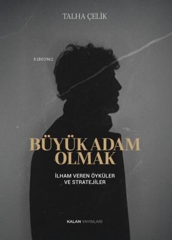 Büyük Adam Olmak;İlham Veren Öyküler ve Stratejileri