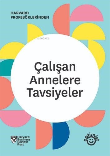 Çalışan Annelere Tavsiyeler;HBR Çalışan Ebeveynler Serisi