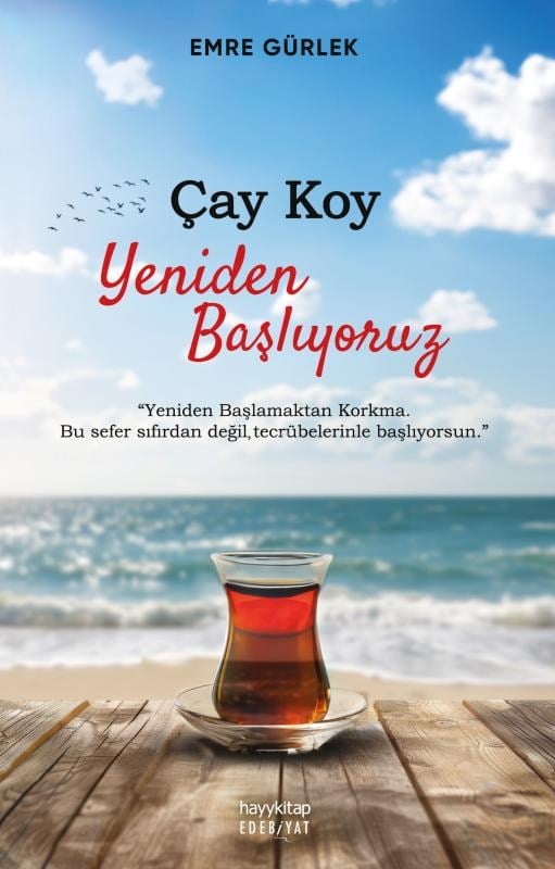Çay Koy Yeniden Başlıyoruz;Yeniden Başlamaktan Korkma Bu Sefer Sıfırdan Değil Tecrübelerinle Başlıyorsun