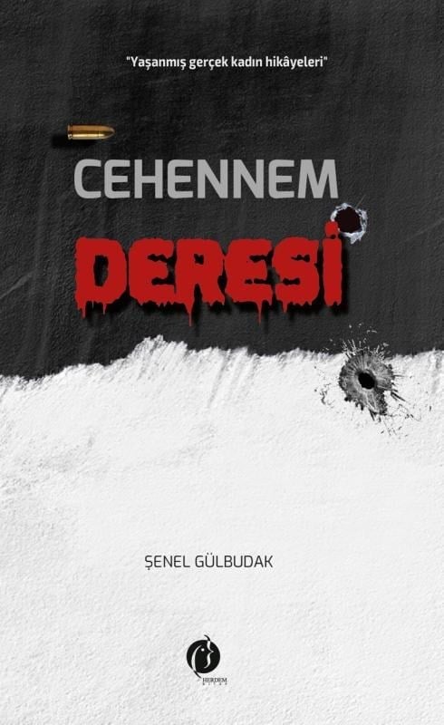 Cehennem Deresi;«Yaşanmış Gerçek Kadın Hikâyesi»