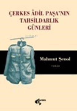 Çerkes Adil Paşa'nın Tahsildarlık Günleri