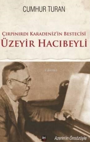 Çırpınırdı Karadeniz'in Bestecisi Üzeyir Hacıbeyli