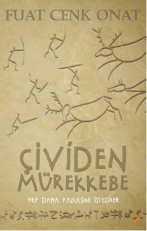 Çividen Mürekkebe; Hep daha fazlasını istediler