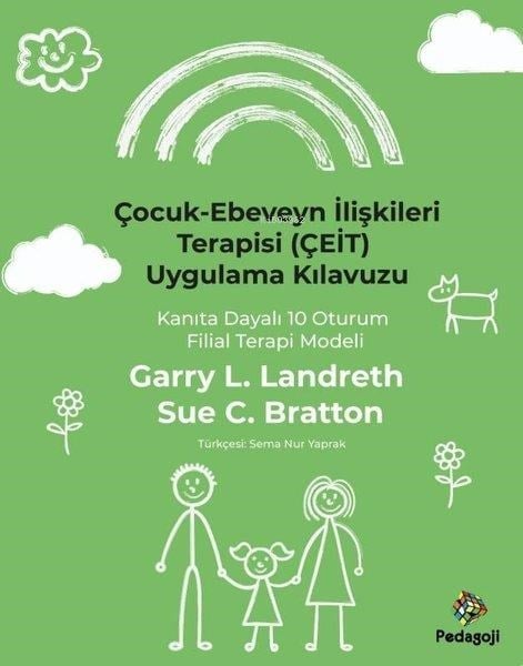 Çocuk - Ebeveyn İlişkileri Terapisi (ÇEİT) Uygulama Kılavuzu - Kanıta Dayalı 10 Oturum Filial Terapi