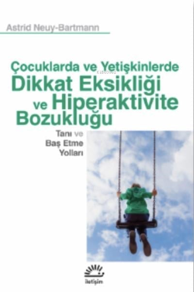Çocuklarda Ve Yetişkinlerde Dikkat Eksikliği Ve Hiperaktivite Bozukluğu;Tanı ve Baş Etme Yolları